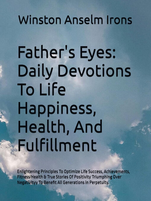 Title details for Father's Eyes--Daily Devotions to Life Happiness, Health, and Fulfillment by Winston Anselm Irons - Wait list